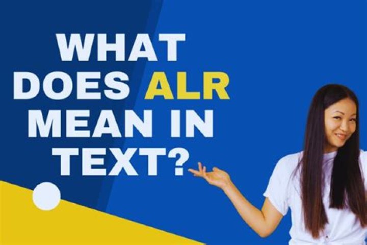 What does ALR mean in text? All You Need to Know.
